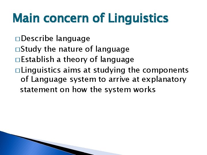 Main concern of Linguistics � Describe language � Study the nature of language �