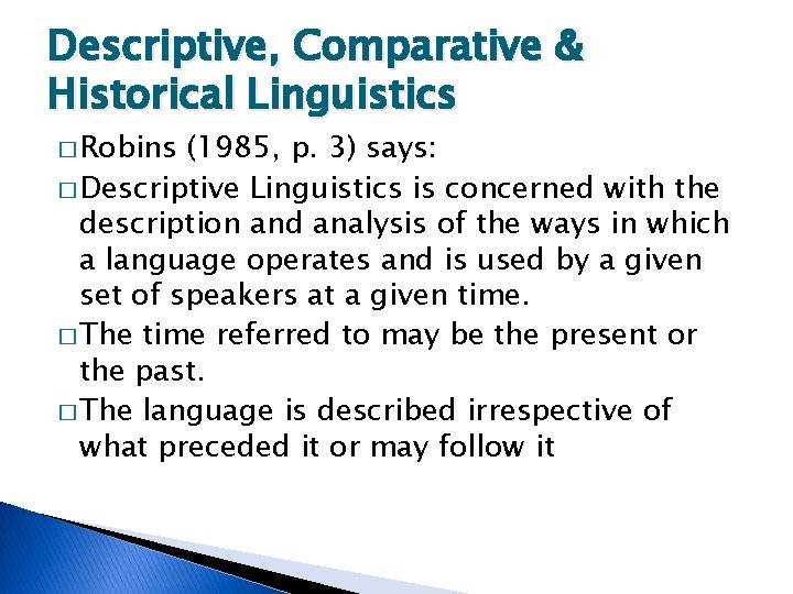 Descriptive, Comparative & Historical Linguistics � Robins (1985, p. 3) says: � Descriptive Linguistics