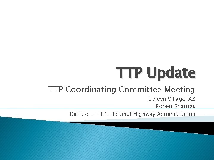 TTP Update TTP Coordinating Committee Meeting Laveen Village, AZ Robert Sparrow Director – TTP