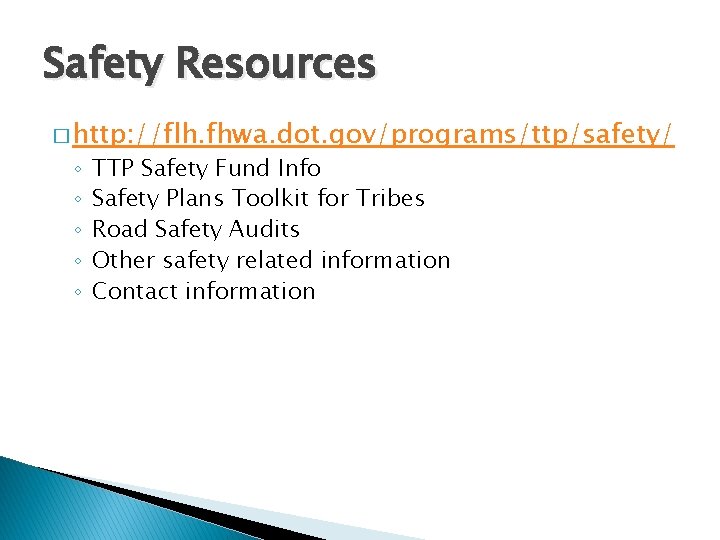 Safety Resources � http: //flh. fhwa. dot. gov/programs/ttp/safety/ ◦ ◦ ◦ TTP Safety Fund