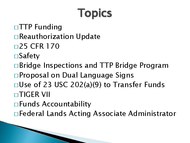 � TTP Topics Funding � Reauthorization Update � 25 CFR 170 � Safety �