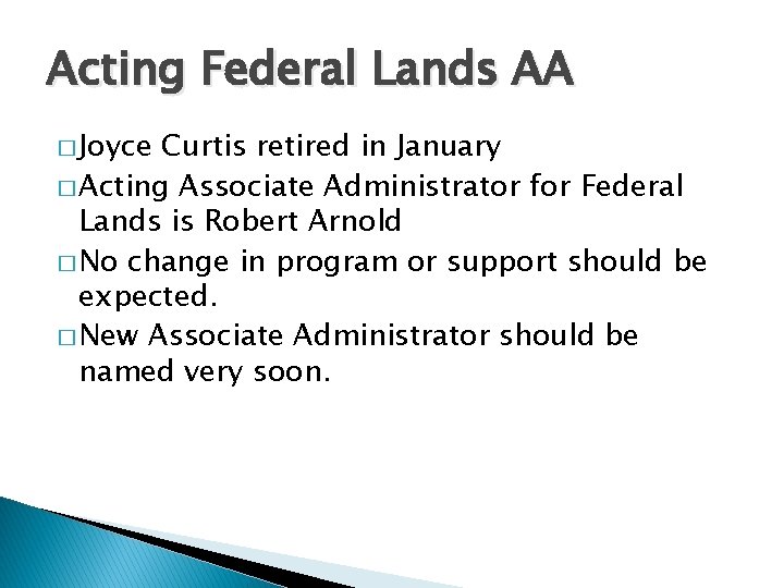 Acting Federal Lands AA � Joyce Curtis retired in January � Acting Associate Administrator