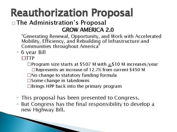 Reauthorization Proposal � The Administration’s Proposal GROW AMERICA 2. 0 “Generating Renewal, Opportunity, and