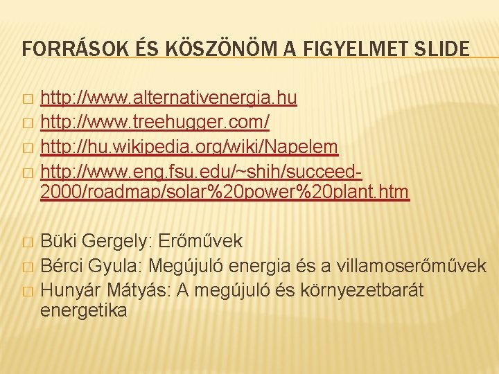 FORRÁSOK ÉS KÖSZÖNÖM A FIGYELMET SLIDE http: //www. alternativenergia. hu � http: //www. treehugger.