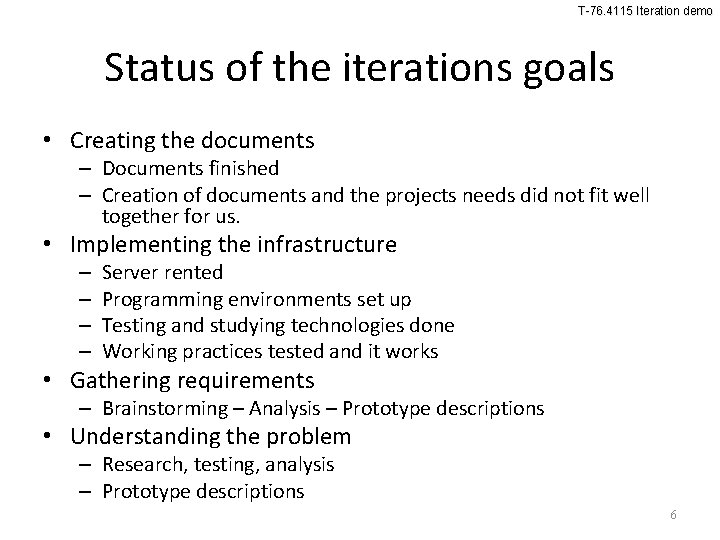 T-76. 4115 Iteration demo Status of the iterations goals • Creating the documents –