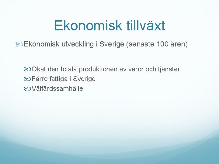 Ekonomisk tillväxt Ekonomisk utveckling i Sverige (senaste 100 åren) Ökat den totala produktionen av