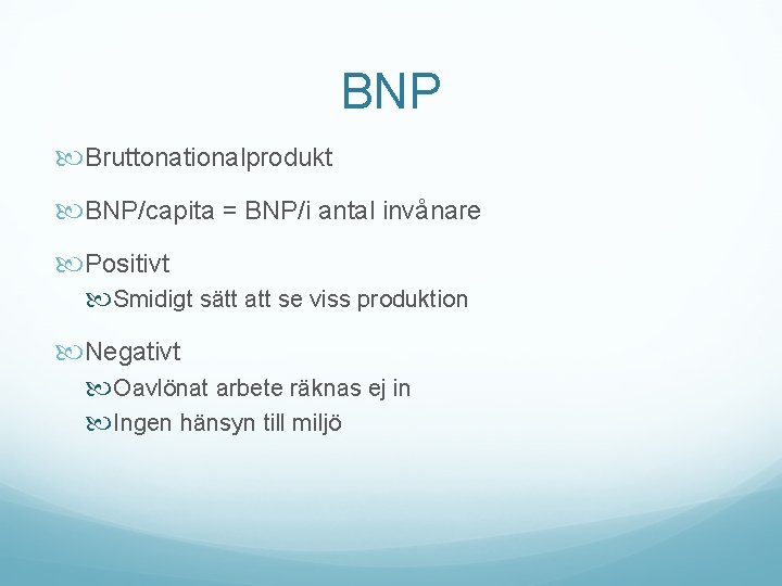 BNP Bruttonationalprodukt BNP/capita = BNP/i antal invånare Positivt Smidigt sätt att se viss produktion