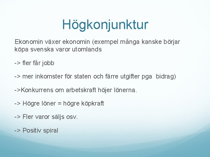 Högkonjunktur Ekonomin växer ekonomin (exempel många kanske börjar köpa svenska varor utomlands -> fler