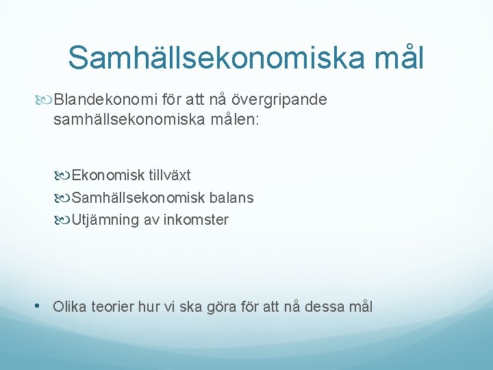 Samhällsekonomiska mål Blandekonomi för att nå övergripande samhällsekonomiska målen: Ekonomisk tillväxt Samhällsekonomisk balans Utjämning