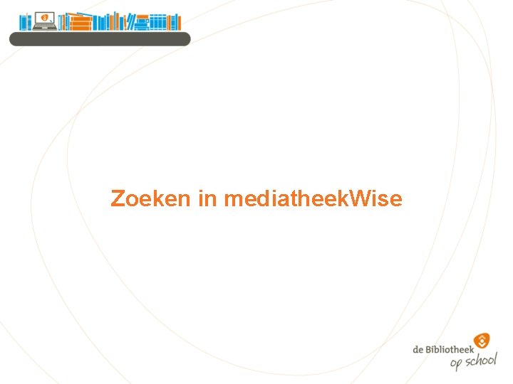 Zoeken in mediatheek. Wise 