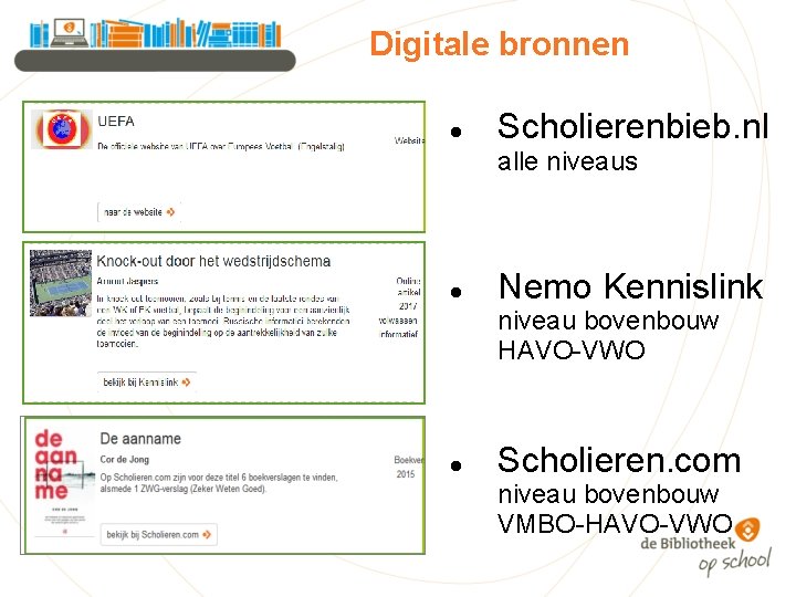 Digitale bronnen Scholierenbieb. nl alle niveaus Nemo Kennislink niveau bovenbouw HAVO-VWO Scholieren. com niveau