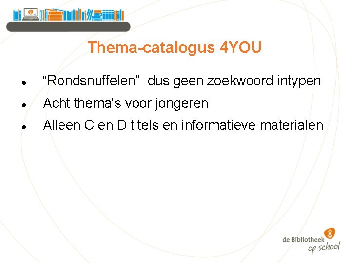 Thema-catalogus 4 YOU “Rondsnuffelen” dus geen zoekwoord intypen Acht thema's voor jongeren Alleen C