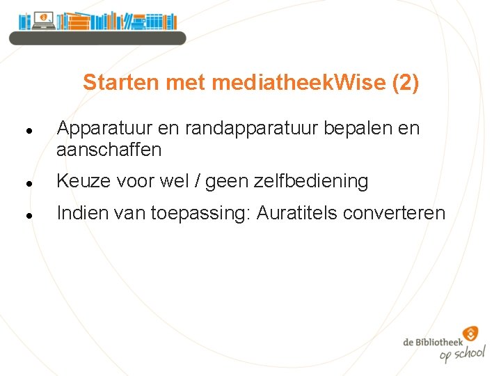 Starten met mediatheek. Wise (2) Apparatuur en randapparatuur bepalen en aanschaffen Keuze voor wel