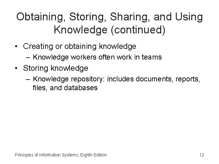 Obtaining, Storing, Sharing, and Using Knowledge (continued) • Creating or obtaining knowledge – Knowledge