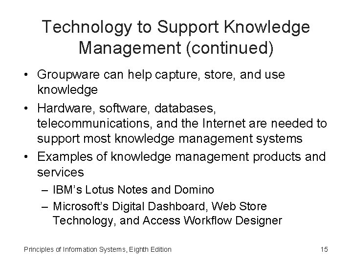 Technology to Support Knowledge Management (continued) • Groupware can help capture, store, and use