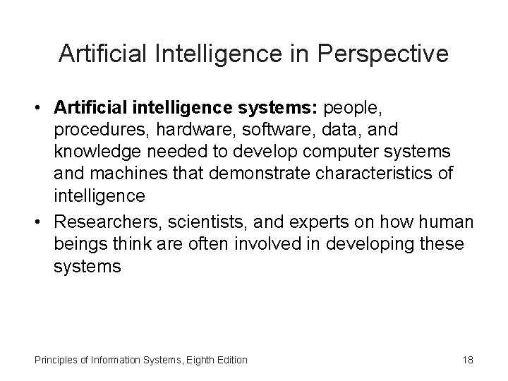 Artificial Intelligence in Perspective • Artificial intelligence systems: people, procedures, hardware, software, data, and