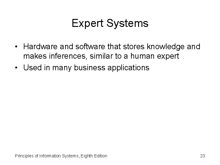 Expert Systems • Hardware and software that stores knowledge and makes inferences, similar to