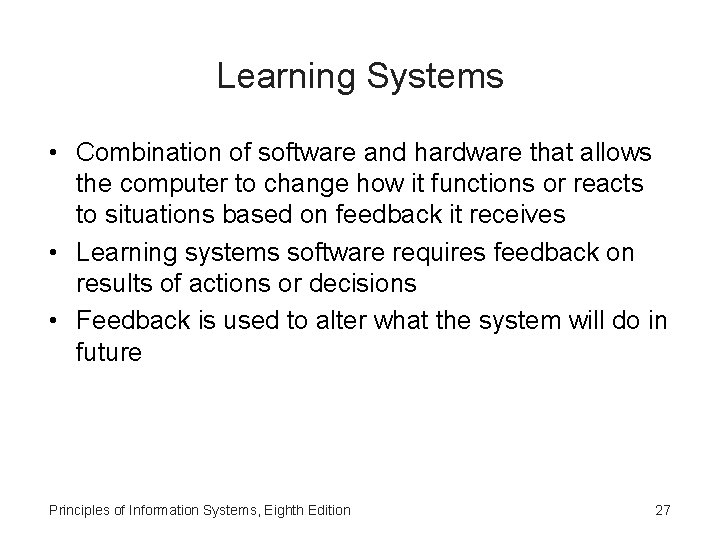 Learning Systems • Combination of software and hardware that allows the computer to change