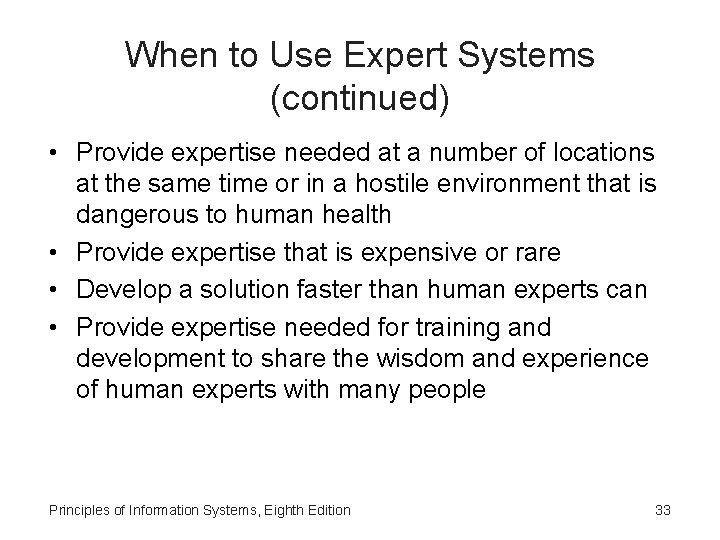 When to Use Expert Systems (continued) • Provide expertise needed at a number of