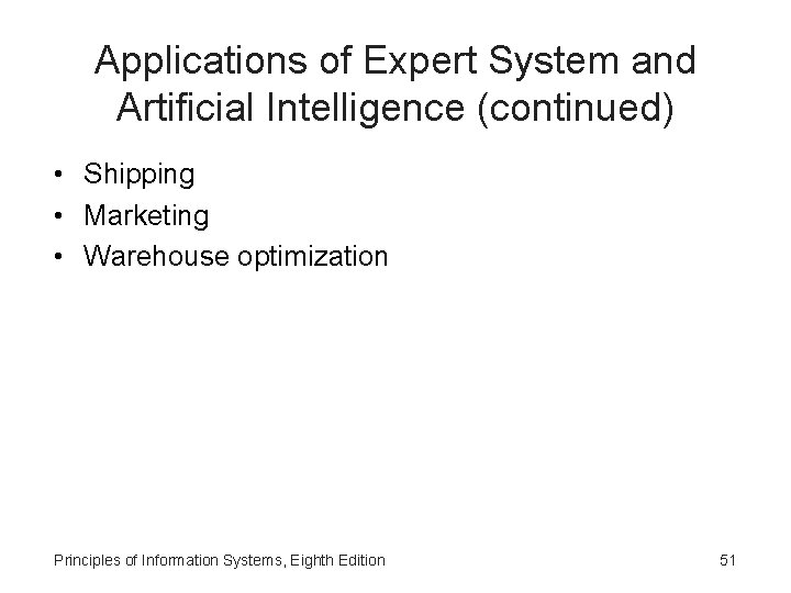 Applications of Expert System and Artificial Intelligence (continued) • Shipping • Marketing • Warehouse