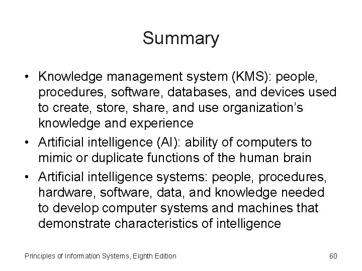 Summary • Knowledge management system (KMS): people, procedures, software, databases, and devices used to