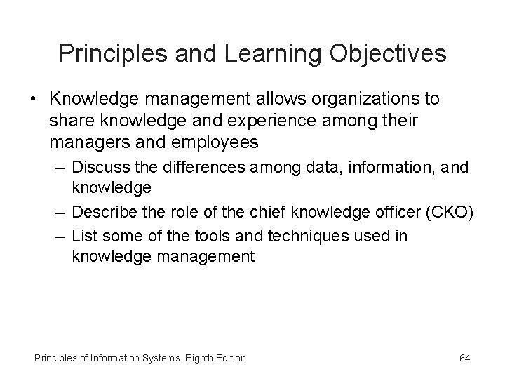 Principles and Learning Objectives • Knowledge management allows organizations to share knowledge and experience