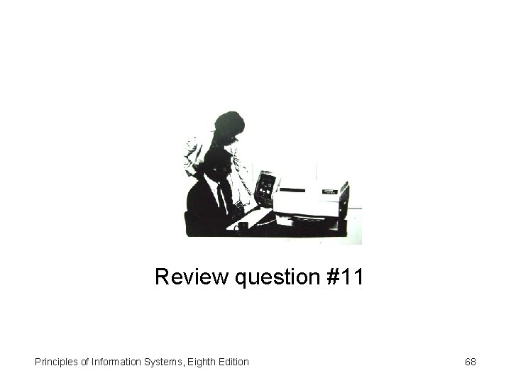Review question #11 Principles of Information Systems, Eighth Edition 68 