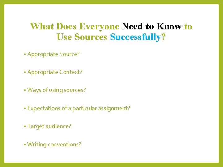 What Does Everyone Need to Know to Use Sources Successfully? • Appropriate Source? •