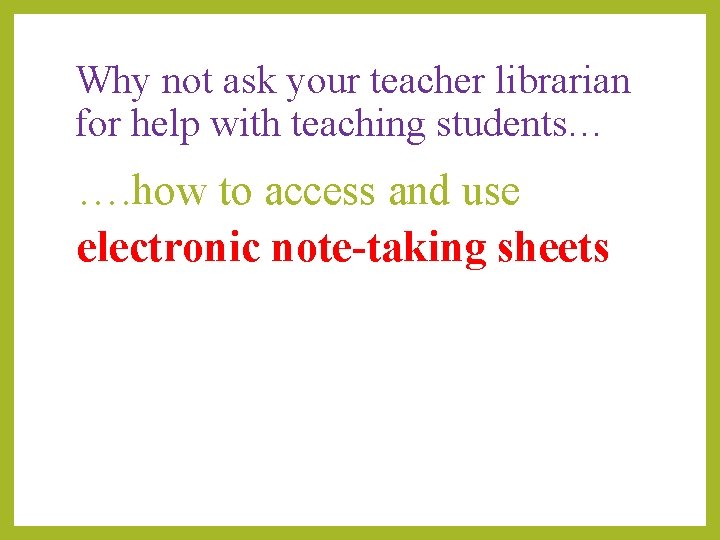 Why not ask your teacher librarian for help with teaching students… …. how to