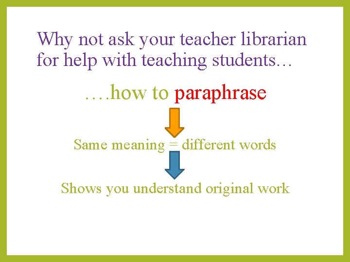 Why not ask your teacher librarian for help with teaching students… …. how to