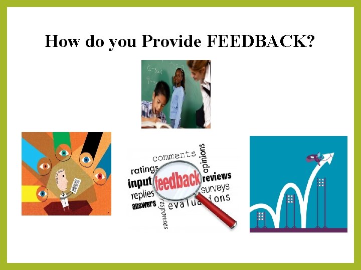 How do you Provide FEEDBACK? 
