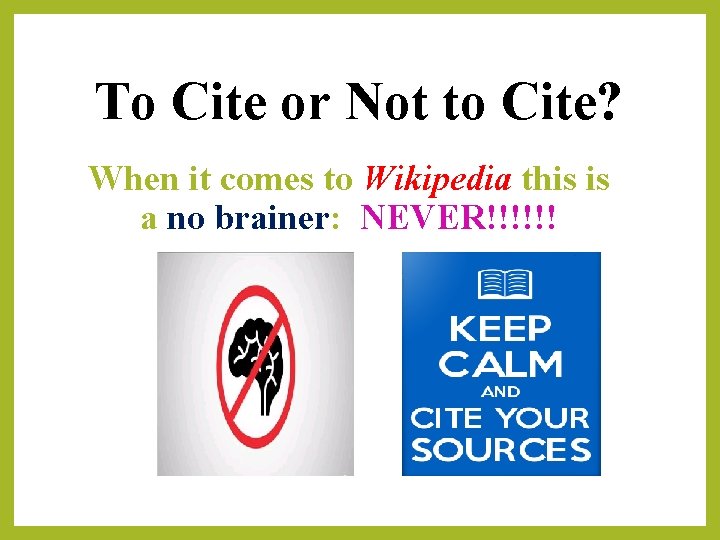 To Cite or Not to Cite? When it comes to Wikipedia this is a