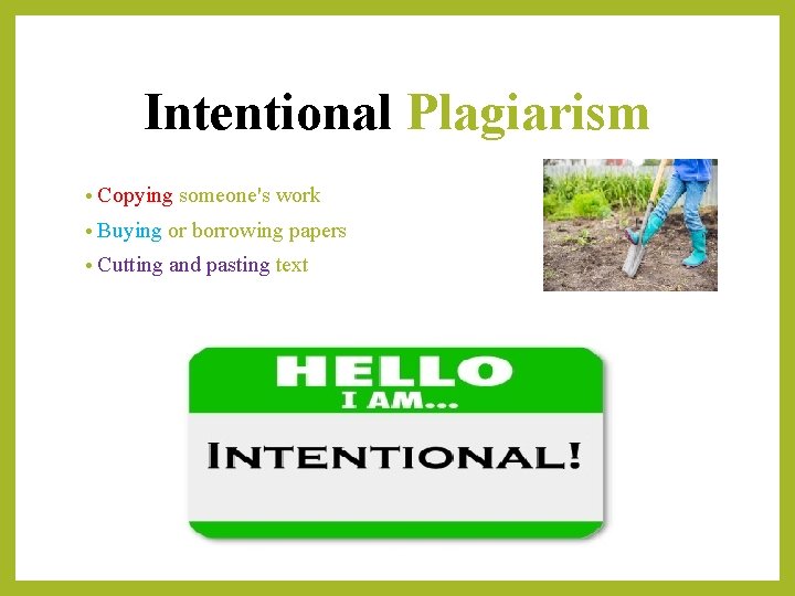 Intentional Plagiarism • Copying someone's work • Buying or borrowing papers • Cutting and
