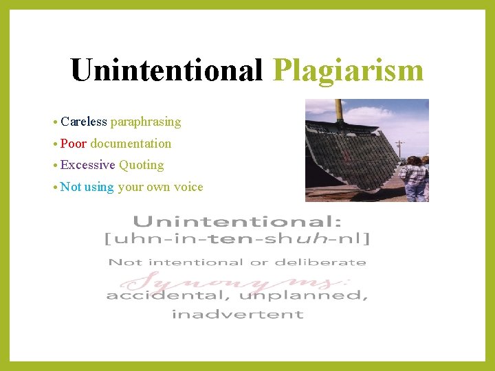 Unintentional Plagiarism • Careless • Poor paraphrasing documentation • Excessive • Not Quoting using