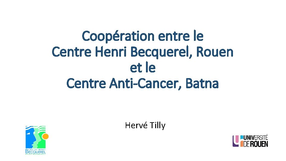 Coopération entre le Centre Henri Becquerel, Rouen et le Centre Anti-Cancer, Batna Hervé Tilly