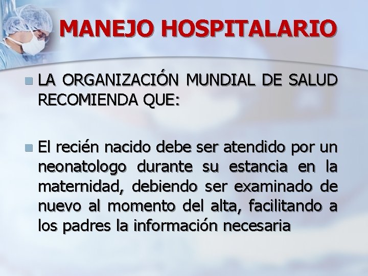 MANEJO HOSPITALARIO n LA ORGANIZACIÓN MUNDIAL DE SALUD RECOMIENDA QUE: n El recién nacido