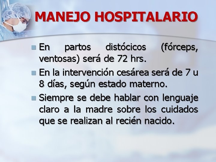 MANEJO HOSPITALARIO En partos distócicos (fórceps, ventosas) será de 72 hrs. n En la