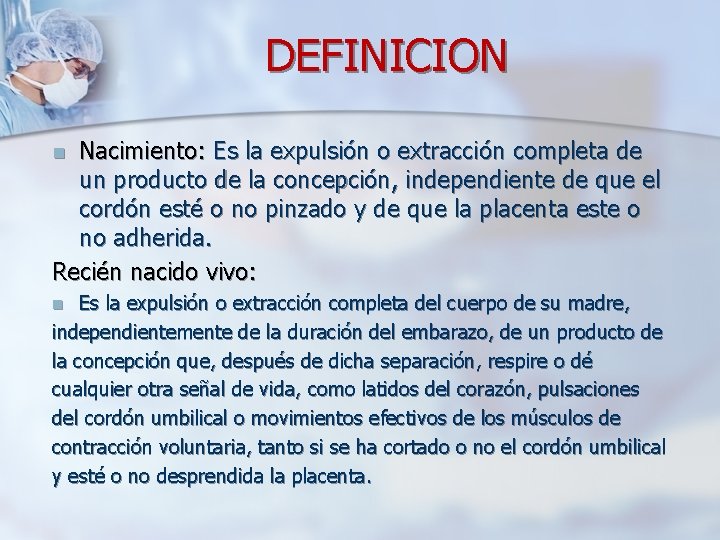 DEFINICION Nacimiento: Es la expulsión o extracción completa de un producto de la concepción,