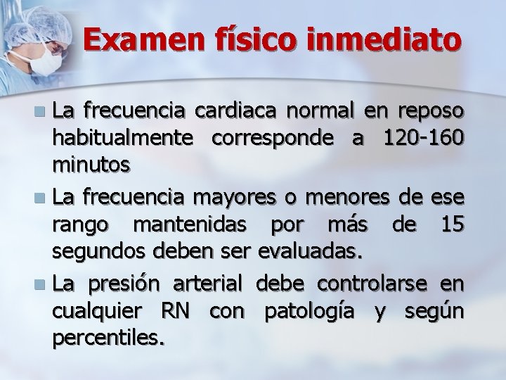 Examen físico inmediato La frecuencia cardiaca normal en reposo habitualmente corresponde a 120 -160