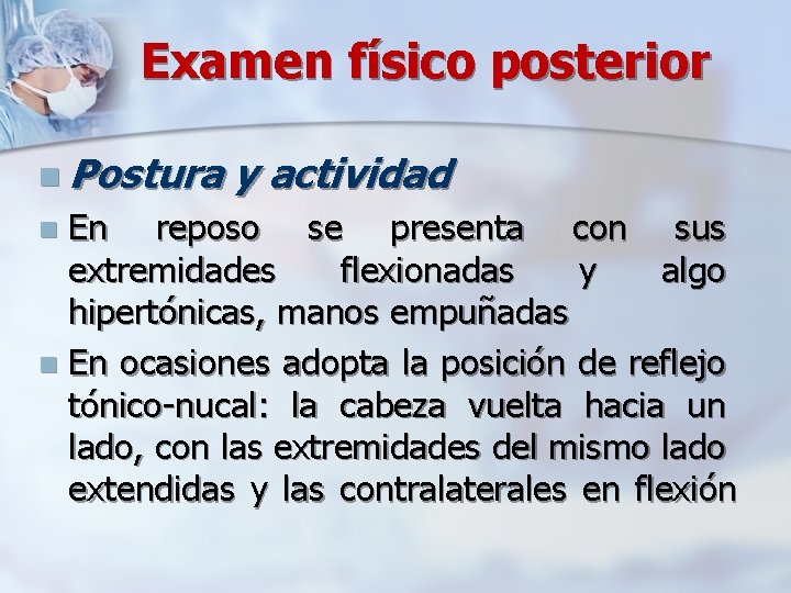 Examen físico posterior n Postura y actividad En reposo se presenta con sus extremidades