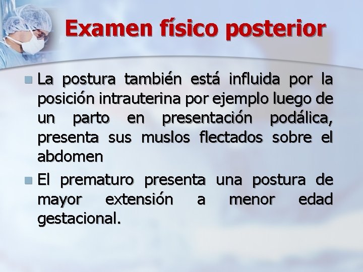 Examen físico posterior La postura también está influida por la posición intrauterina por ejemplo