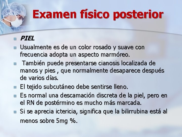 Examen físico posterior n PIEL n Usualmente es de un color rosado y suave