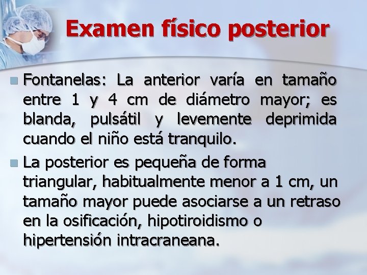 Examen físico posterior Fontanelas: La anterior varía en tamaño entre 1 y 4 cm