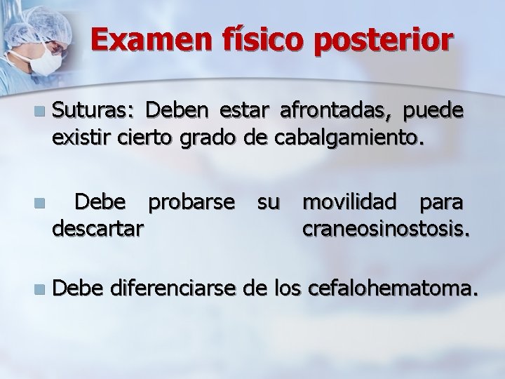 Examen físico posterior n Suturas: Deben estar afrontadas, puede existir cierto grado de cabalgamiento.