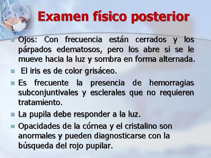 Examen físico posterior n n n Ojos: Con frecuencia están cerrados y los párpados