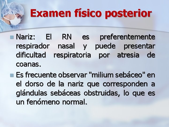 Examen físico posterior Nariz: El RN es preferentemente respirador nasal y puede presentar dificultad