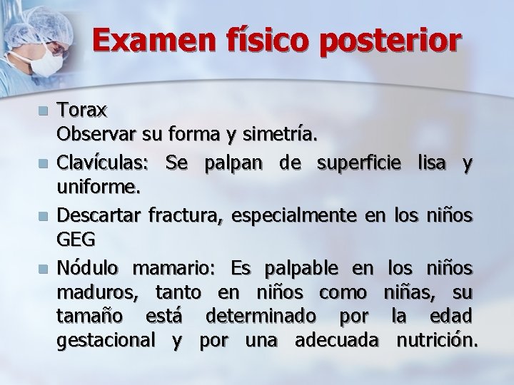 Examen físico posterior n n Torax Observar su forma y simetría. Clavículas: Se palpan