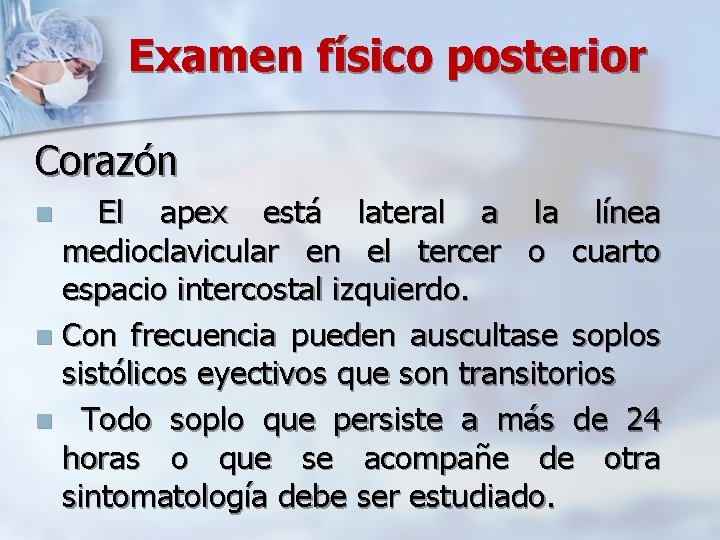 Examen físico posterior Corazón El apex está lateral a la línea medioclavicular en el
