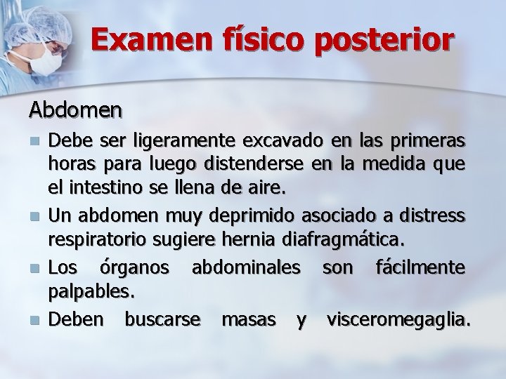 Examen físico posterior Abdomen n n Debe ser ligeramente excavado en las primeras horas