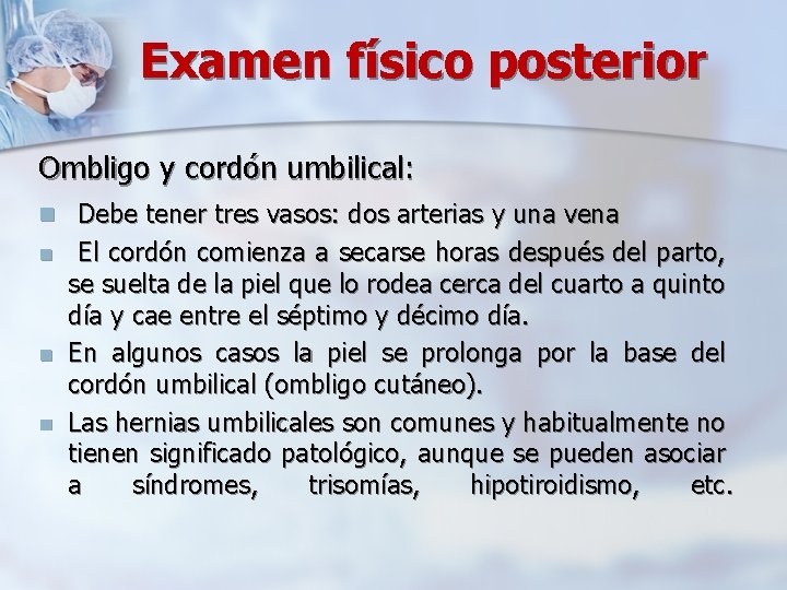 Examen físico posterior Ombligo y cordón umbilical: n Debe tener tres vasos: dos arterias